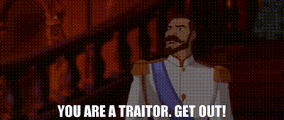 You Are A Traitor Get Out GIF