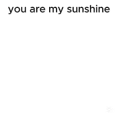 You Are My Sunshine Meme GIF