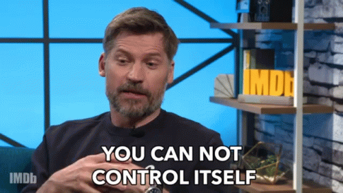 You Can Not Control Itself Cant Control GIF
