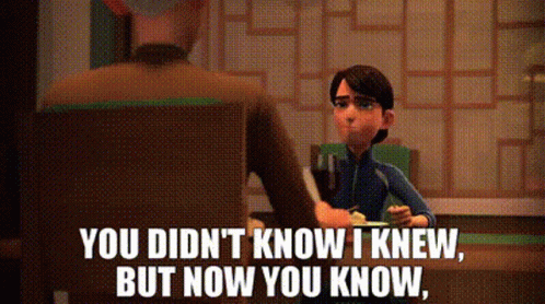 You Didnt Know I Knew But Now You Know GIF