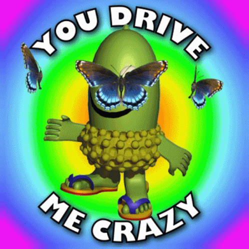 You Drive Me Crazy Drive Me Mad GIF