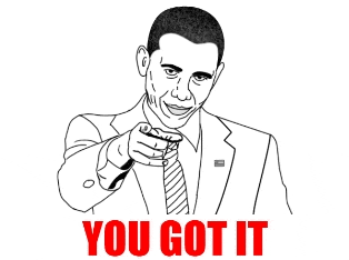 You Got It Meme