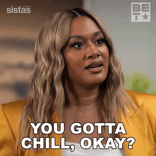You Gotta Chill Okay Fatima GIF