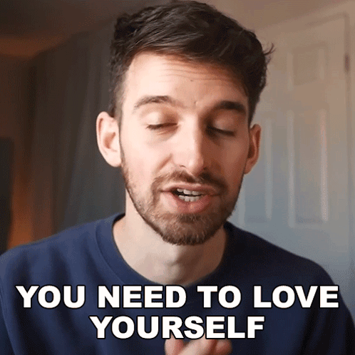 You Need To Love Yourself Joey Kidney GIF