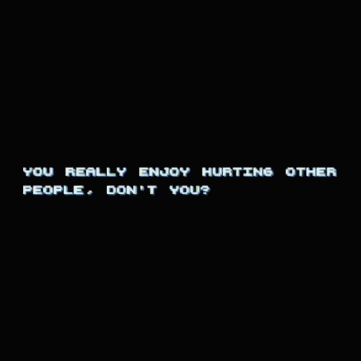 You Really Enjoy Hurting Other People Dont You GIF