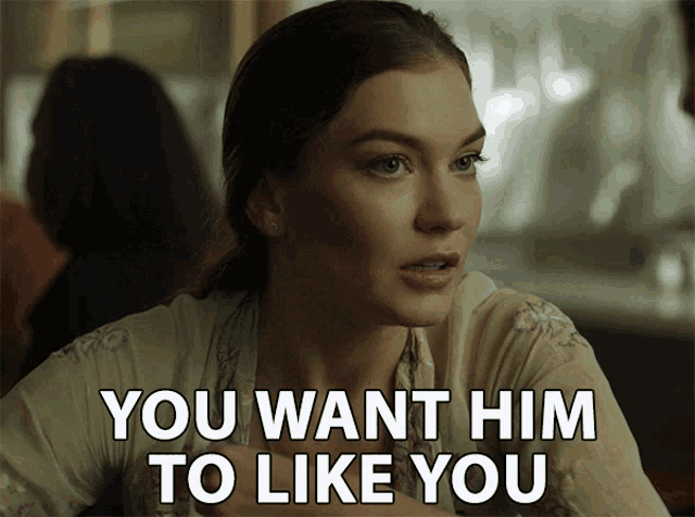 You Want Him To Like You Get His Approval GIF