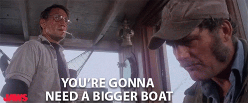 Youre Gonna Need A Bigger Boat Youre Gonna Need A Bigger Ship GIF