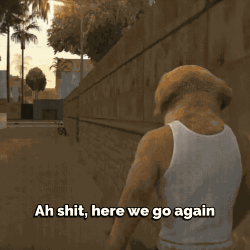 Ah Shit Here We Go Again Gta GIF