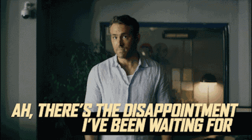 Ah Theres The Disappointment Ive Been Waiting For Michael Bryce GIF