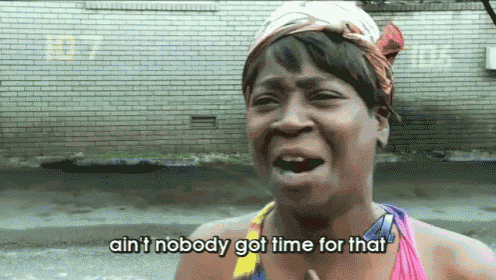 Ain'T Nobody Got Time For That GIF