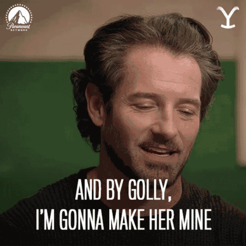 And By Golly Im Gonna Make Her Mine Ryan GIF
