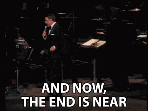 And Now The End Is Near The End Is In Sight GIF