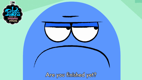 Are You Finished Yet Bloo GIF