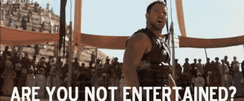 Are You Not Entertained GIF