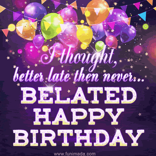 Belated Belated Birthday GIF