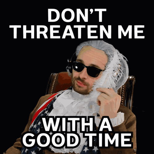 Benjammins Don'T Threaten Me With A Good Time GIF