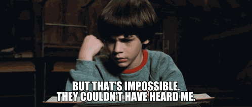 But That'S Impossible They Couldn'T Have Heard Me GIF
