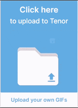Click Here To Upload To Tenor Upload Your Own Gifs GIF