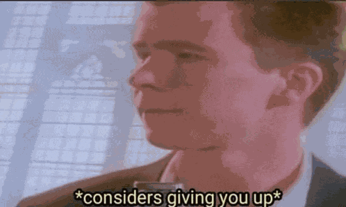 Considers Giving You Up Rick Astley Meme