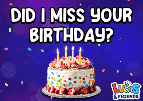 Did I Miss Your Birthday Happy Birthday GIF