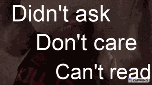 Didnt Ask Dont Care GIF