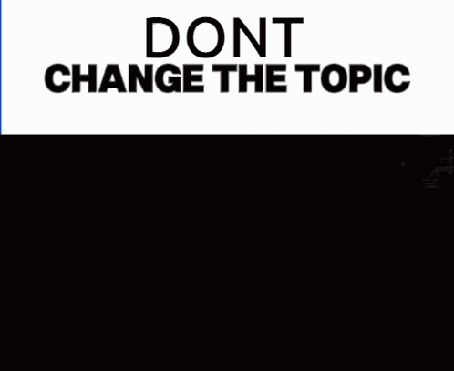 Dont Change The Topic Topic GIF