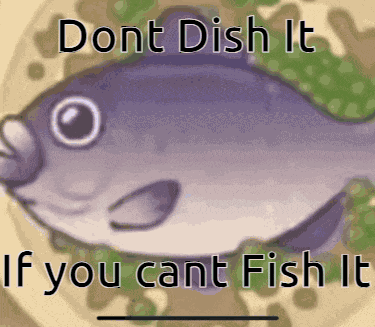 Dont Dish It If You Cant Fish It GIF