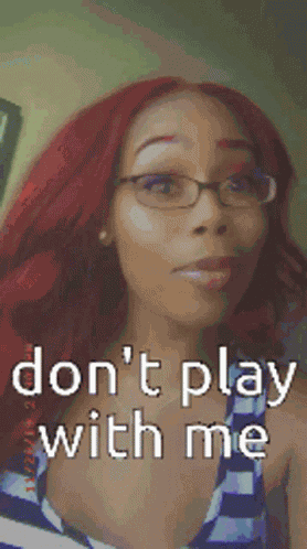 Dont Play With Me Period GIF