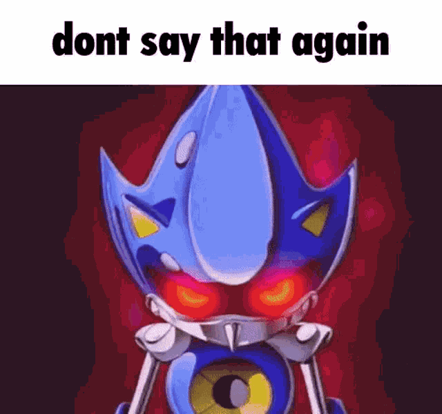 Dont Say That Again Metal Sonic Dont Say That Again GIF