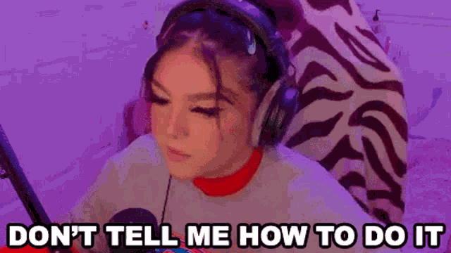 Dont Tell Me How To Do It Ashleybtw GIF