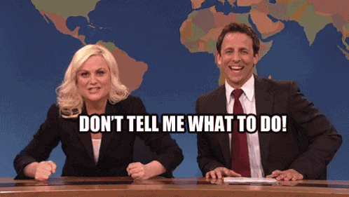 Don'T Tell Me What To Do GIF