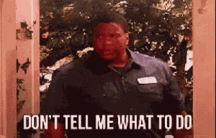 Dont Tell Me What To Do Mad GIF