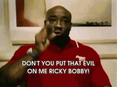Don'T You Put That Evil On Me Ricky Bobby! GIF