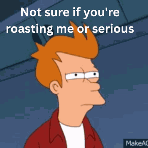 Drmattila Not Sure If You Are Roasting Me Right Now Or Serious GIF