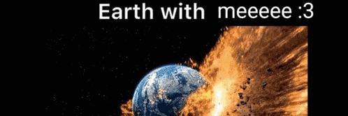 Earth Eath With Me Meme