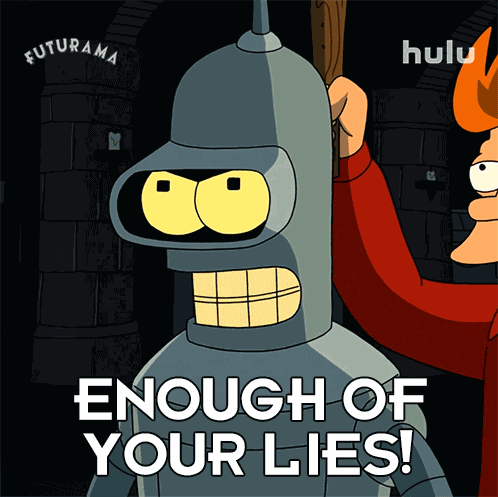 Enough Of Your Lies Bender GIF