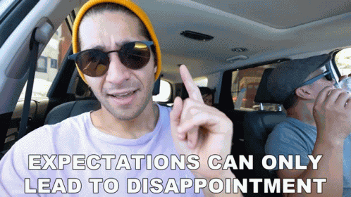 Expectations Can Only Lead To Disappointment GIF