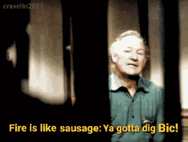 Fire Is Like Sausage Ya Gotta Dig Bic Gene Hackman GIF