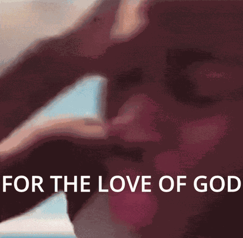 For The Love Of God Please GIF