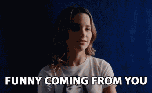 Funny Coming From You Sarcasm GIF