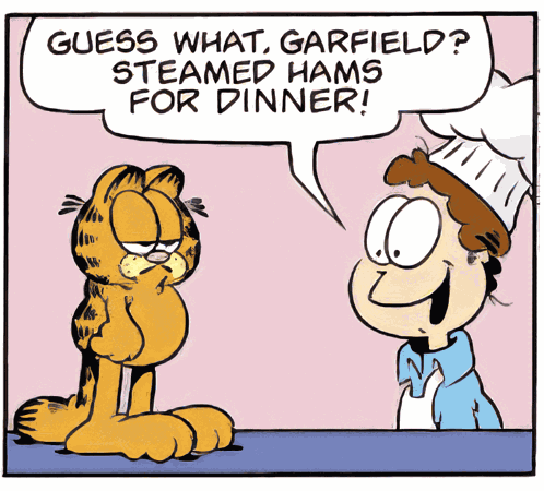 Garfield Steamed Hams The Simpsons It'S An Albany Expression Jon Principle Skinner GIF