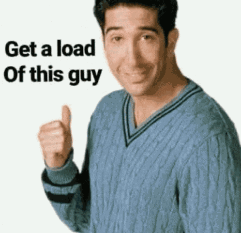 Get A Load Of This Guy Meme