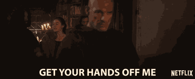 Get Your Hands Off Me Dont Touch Me GIF