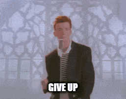 Give Up Rick Astley GIF