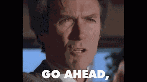 Go Ahead Make My Day Dirty Harry GIF