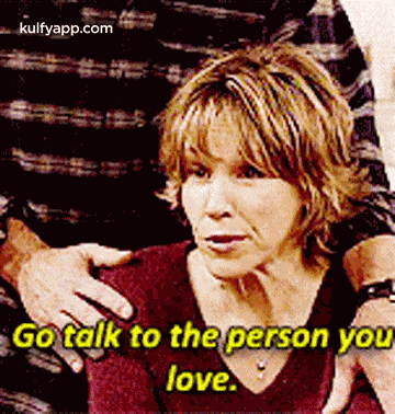 Go Talk To The Person Youlove..Gif GIF