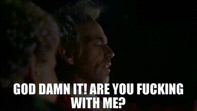 Gosh Dang It Are You Fing With Me God Damnit Are You Fucking With Me GIF