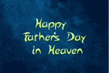 Happy Fathers Day In Heaven Meme