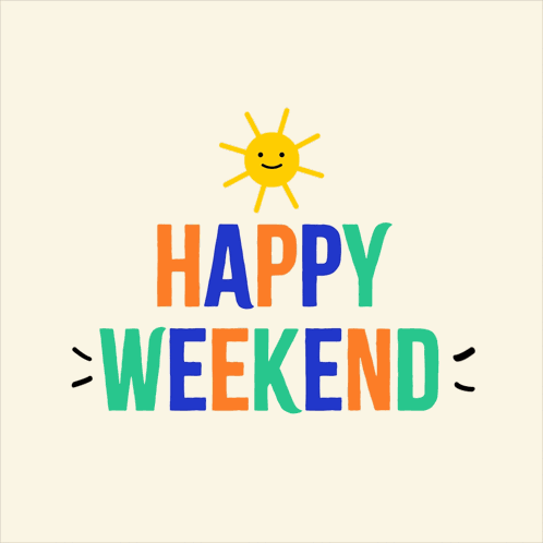 Have A Great Weekend Its The Weekend GIF