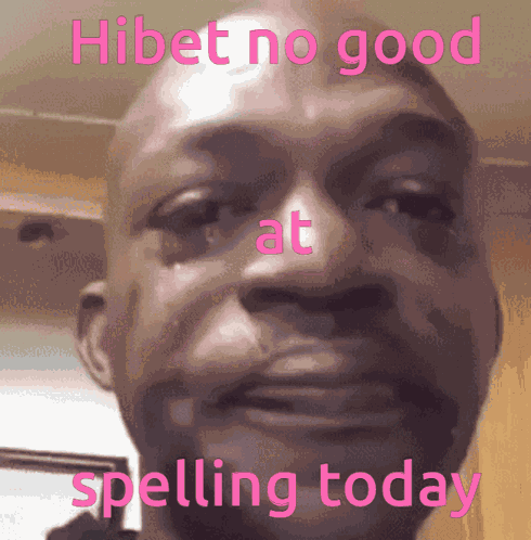 Hibet No Good At Spelling Today Hibet No Spelling GIF